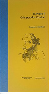 Livro D. Pedro I; o Imperador Cordial Autor Alambert, Francisco (2006) [usado]