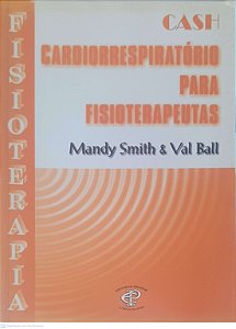 Livro Cardiorrespiratório para Fisioterapeutas Autor Smith, Mandy e Ball, Val (2004) [usado]