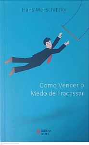 Livro Como Vencer o Medo Fracassar Autor Morschitzky, Hans (2007) [usado]