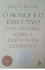 Livro o Monge e o Executivo Uma História sobre a Essência de Liderança Autor Hunter, James C. (2004) [seminovo]