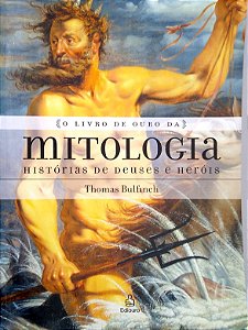 Livro o Livro de Ouro das Mitologias: Histórias de Deuses e Heróis Autor Bullfinch, Thomas (2006) [usado]