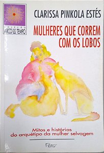Livro Mulheres que Correm com os Lobos: Mitos e Histórias do Arquétipo da Mulher Selvagem Autor Estés, Clarissa Pinkola (1994) [usado]