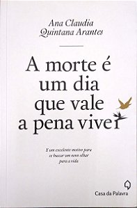 Livro a Morte é um Dia que Vale a Pena Viver Autor Arantes, Ana Claudia Quintana (2016) [usado]