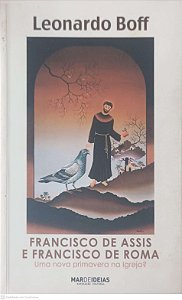 Livro Francisco de Assis e Francisco de Roma Uma Nova Primavera na Igreja? Autor Boff, Leonardo (2013) [usado]