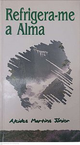 Livro Refrigera-me a Alma Autor Junior, Alcides Martins (1997) [usado]