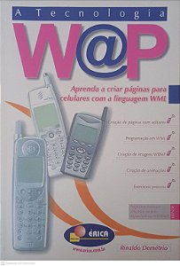 Livro a Tecnologia: Aprenda a Criar Paginas para Celulares com a Linguagem Wml Autor Demétrio, Rinaldo (2000) [usado]