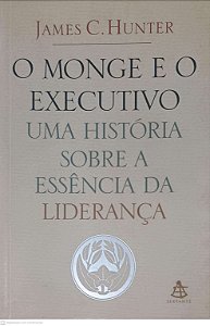 Livro o Monge e o Executivo: Uma História sobre a Essência da Liderança Autor Hunter, James C. (2004) [usado]
