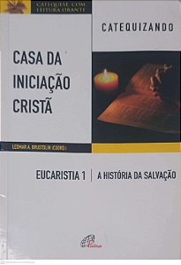 Livro Casa da Iniciação Cristã: Eucaristia 1 - a Historia da Salvação - Catequizando Autor Brustolin, Leomar A. (2017) [usado]