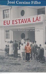 Livro Eu Estava Lá: Narrativa Comovente de Uma História de Sofrimento, Guerra e Amor (materno), com um Final Feliz. Autor Filho, José Corsino [usado]