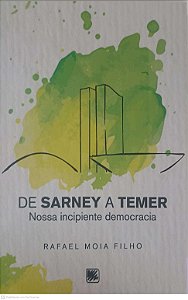 Livro de Sarney a Temer: Nossa Incipiente Democracia Autor Filho, Rafael Moia (2018) [usado]