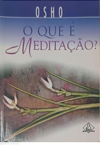 Livro o que é Meditação? Autor Osho (1997) [usado]
