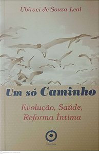 Livro um Só Caminho: Evolução, Saúde, Reforma Intima Autor Leal, Ubiraci de Souza (2007) [usado]