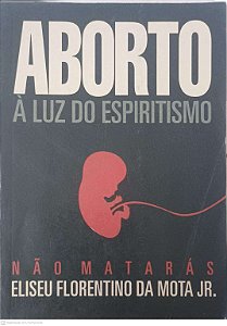 Livro Aborto: a Luz do Espiritismo Autor Mota Jr, Eliseu Florentino da [usado]