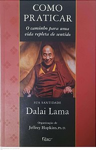 Livro Como Praticar: o Caminho para Uma Vida Repleta de Sentido Autor Lama, Dalai (2003) [usado]