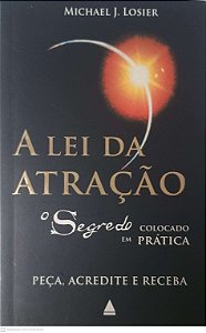 Livro a Lei da Atração: o Segredo Colocado em Prática Autor Losier, Michael J. (2007) [usado]
