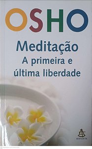 Livro Meditação: a Primeira e Última Liberdade Autor Osho (2007) [usado]