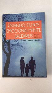 Livro Criando Filhos Emocionamente Saudáveis : Pode Não Ser Fácil, Mas é Possível Autor Wright, H. Norman e Gary Oliver (2000) [usado]