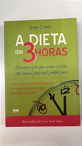 Livro a Dieta das 3 Horas: Descubra por que Comer a Cada Três Horas Fará Você Perder Peso Autor Cruise, Jorge (2007) [usado]