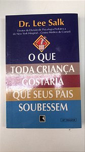 Livro o que Toda Criança Gostaria que seus Pais Soubessem Autor Salk, Dr.lee (2000) [usado]