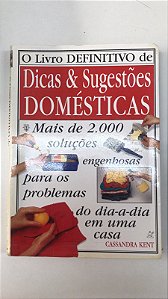 Livro o Livro Definitivo de Dicas e Sugestões Domésticas - Mais de 2000 Solições Engenhosas para os Problemas do Dia-a-dia em Uma Casa Autor Kent, Cassandra (1996) [usado]
