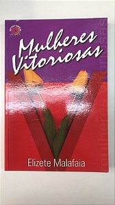 Livro Mulheres Vitoriosas Autor Malafaia, Elizete (2010) [usado]