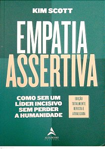 Livro Empatia Assertiva: Como Ser um Líder Incisivo sem Perder a Humanidade Autor Scott, Kim (2021) [seminovo]