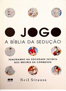 Livro o Jogo: Penetrando na Sociedade Secreta dos Mestres da Conquista Autor Strauss, Neil (2008) [usado]