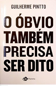Livro o Óbvio Também Precisa Ser Dito Autor Pintto, Guilherme (2019) [usado]