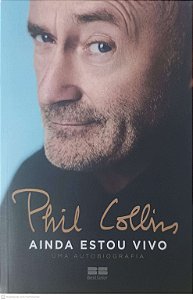 Livro Phil Collins - Ainda Estou Vivo - Uma Autobiografia Autor Collins, Phil (2018) [usado]