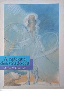 Livro a Mãe que Desistiu do Céu Autor Tamassia, Mario B. (1988) [usado]