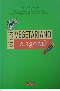 Livro Virei Vegetariano e Agora? Autor Slywitch, Eric (2010) [usado]