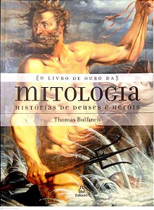 Livro o Livro de Ouro da Mitologia: Histórias de Deuses e Heróis Autor Bulfinch, Thomas (2006) [usado]
