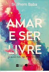Livro Amar e Ser Livre Autor Baba, Sri Pem (2017) [seminovo]