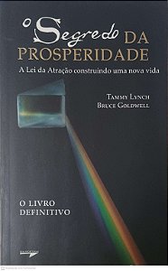 Livro o Segredo da Properidade: a Lei da Atração Construindo Uma Nova Vida Autor Lynch, Tammy (2007) [usado]