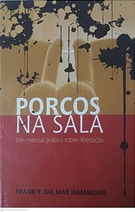 Livro Porcos na Sala: um Manual Pratico sobre a Libertação Autor Hammond, Frank e Ida Mae (2000) [usado]