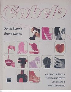 Livro Cabelo - Cuidados Básicos, Técnica de Corte, Coloração e Embelezamento Autor Biondo, Sonia e Donati, Bruno (2005) [usado]