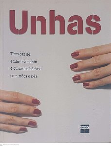 Livro Unhas: Técnicas de Embelezamento e Cuidados Bésicos com Mãos e Pés Autor Proâ, Ana Lucia (2008) [usado]