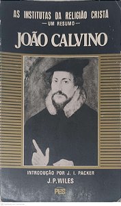 Livro as Institutas da Religião Cristã: um Resumo João Calvino Autor Wiles, J. P. [usado]