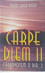Livro Capem Diem Ii ( Aproveitem o Dia...) Autor Aiello, Mauro Sergio [usado]