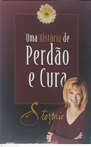 Livro Uma História de Perdão e Cura Autor Stormie (2007) [usado]