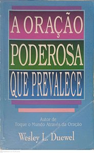 Livro a Oração Poderosa que Prevalece Autor Duewel, Wesley L. [usado]