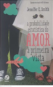 Livro a Probabilidade Estatistica do Amor a Primeira Vista Autor Smith, Jennifer E. (2013) [usado]