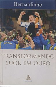 Livro Tranformando Suor em Ouro Autor Bernardinho (2006) [usado]