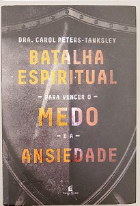 Livro Batalha Espiritual para Vencer o Medo e a Ansiedade Autor Peters-tanksley, Carol (2018) [seminovo]