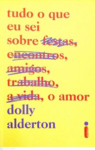 Livro Tudo o que Sei sobre o Amor Autor Alderton, Dolly (2022) [seminovo]
