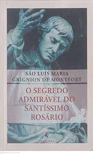 Livro o Segredo Admiravel do Santissimo Rossário Autor Maria, São Luiz (2016) [usado]