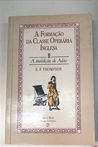 Livro a Formação da Classe Operária Inglesa Ii - a Maldição de Adão Autor Thompson, E.p. (1987) [usado]