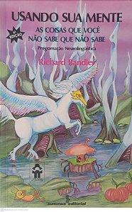 Livro Usando sua Mente: as Coisas que Você Não Sabe que Não Sabe Autor Bandler, Richard (1985) [usado]