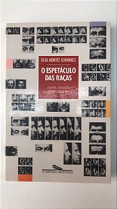 Livro o Espetáculo das Raças: Cientistas, Instituições e Questão Racial no Brasil 1870-1930 Autor Schwarct, Lilia Moritz (1993) [usado]
