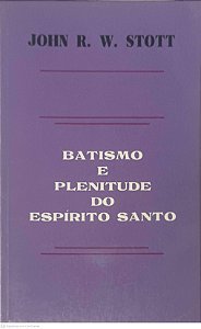 Livro Batismo e Plenitude do Espirito Santo Autor Stott, John R. W. (1986) [usado]